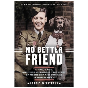 No Better Friend (Young Readers Edition): A Man, a Dog, and Their Incredible True Story of Friendship and Survival in World War II
