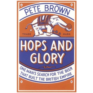Hops and Glory: One man's search for the beer that built the British Empire