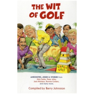 The Wit of Golf: Humourous anecdotes from golf's best-loved personalities