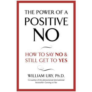 The Power of A Positive No: The life-changing book from the internationally bestselling author of Getting to Yes