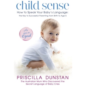 Child Sense: How to Speak Your Baby's Language: the Key to Successful Parenting from Birth to Age 5