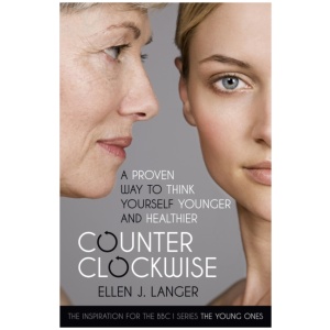 Counterclockwise: A Proven Way to Think Yourself Younger and Healthier
