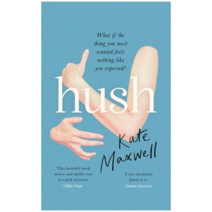 Hush: The heartbreaking and life-affirming debut novel which tells the truth about motherhood