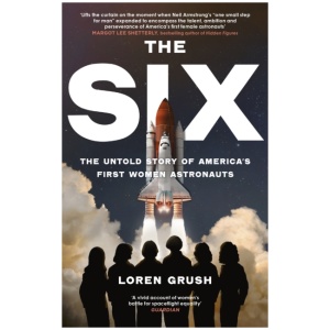 The Six: The Untold Story of America's First Women in Space
