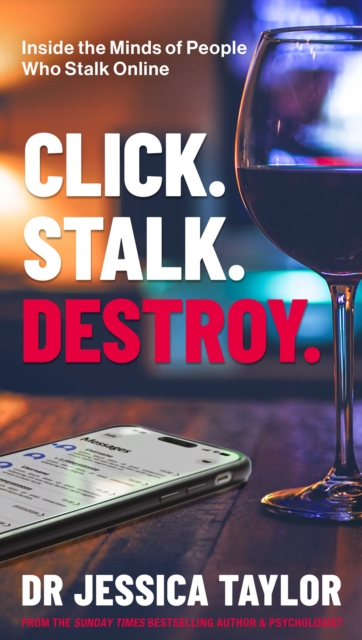 Click. Stalk. Destroy.: Inside the Minds of People Who Stalk Online