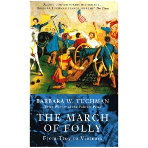 The March Of Folly: From Troy to Vietnam