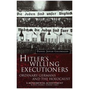 Hitler's Willing Executioners: Ordinary Germans and the Holocaust
