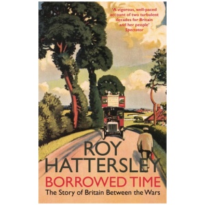 Borrowed Time: The Story of Britain Between the Wars