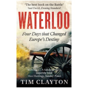 Waterloo: Four Days that Changed Europe's Destiny