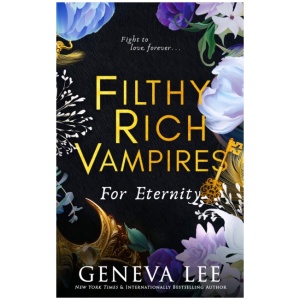 Filthy Rich Vampires: For Eternity: TikTok made me buy it! Twilight meets Gossip Girl in this totally gripping and next-level spicy vampire romance
