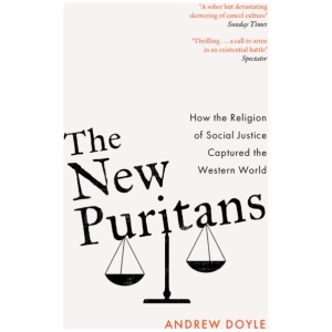 The New Puritans: How the Religion of Social Justice Captured the Western World