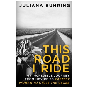 This Road I Ride: My incredible journey from novice to fastest woman to cycle the globe