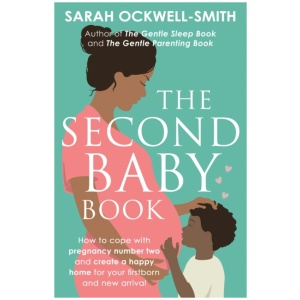 The Second Baby Book: How to cope with pregnancy number two and create a happy home for your firstborn and new arrival