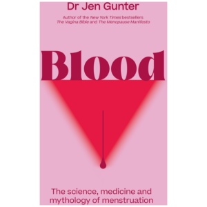 Blood: The science, medicine and mythology of menstruation