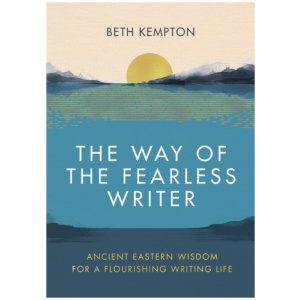 The Way of the Fearless Writer: Ancient Eastern wisdom for a flourishing writing life