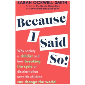 Because I Said So: Why society is childist and how breaking the cycle of discrimination towards children can change the world