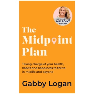 The Midpoint Plan: Taking charge of your health, habits and happiness to thrive in midlife and beyond