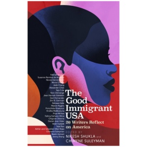 The Good Immigrant USA: 26 Writers on America, Immigration and Home