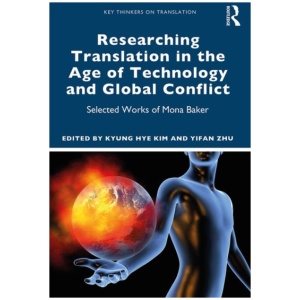 Researching Translation in the Age of Technology and Global Conflict: Selected Works of Mona Baker