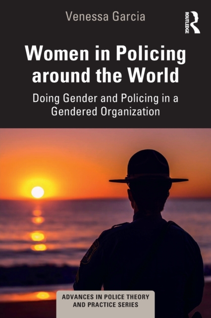 Women in Policing around the World: Doing Gender and Policing in a Gendered Organization