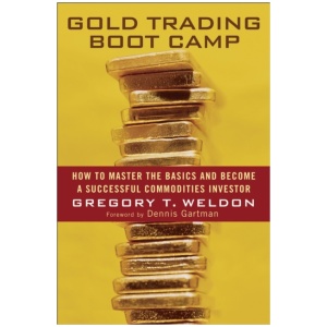 Gold Trading Boot Camp: How to Master the Basics and Become a Successful Commodities Investor