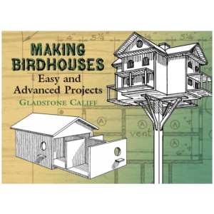 Making Birdhouses: Easy and Advanced Projects