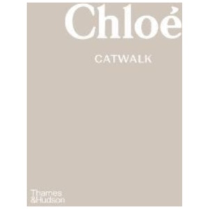 Chloe Catwalk: The Complete Collections: Official and Authorized