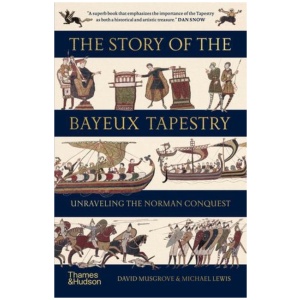 The Story of the Bayeux Tapestry: Unravelling the Norman Conquest