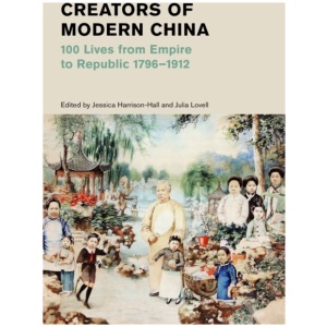 Creators of Modern China: 100 Lives from Empire to Republic 1796–1912 (British Museum)