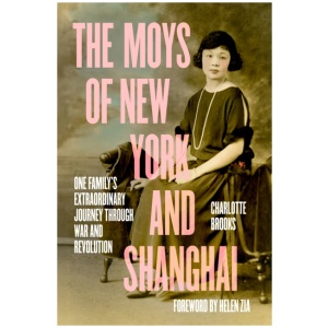 The Moys of New York and Shanghai: One Family's Extraordinary Journey Through War and Revolution