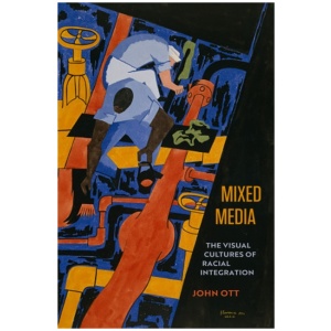 Mixed Media: The Visual Cultures of Racial Integration