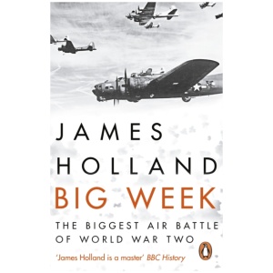 Big Week: The Biggest Air Battle of World War Two