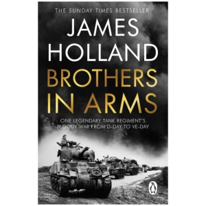 Brothers in Arms: One Legendary Tank Regiment's Bloody War from D-Day to VE-Day