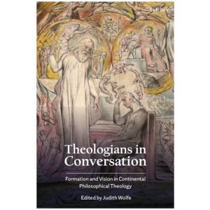 Theologians in Conversation: Formation and Vision in Continental Philosophical Theology