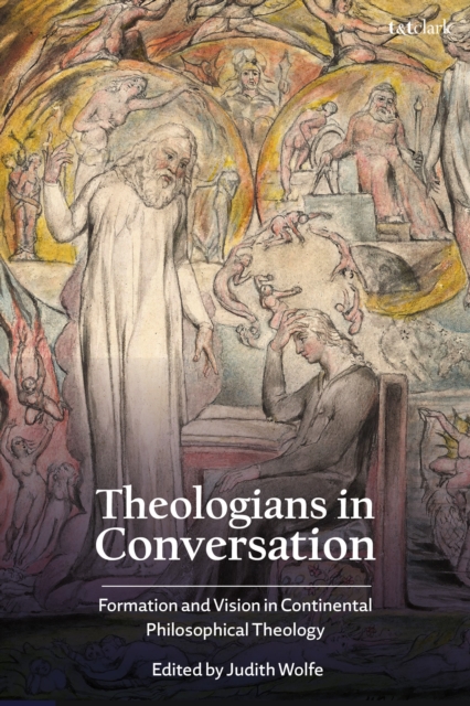 Theologians in Conversation: Formation and Vision in Continental Philosophical Theology