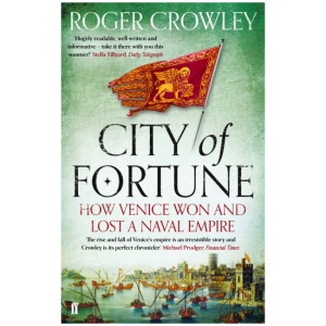 City of Fortune: How Venice Won and Lost a Naval Empire