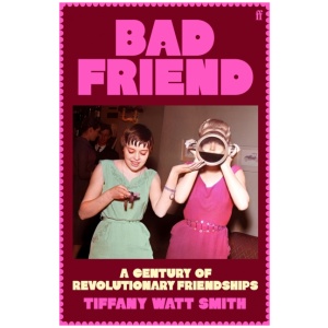 Bad Friend: A Century of Revolutionary Friendships