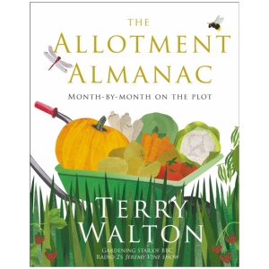 The Allotment Almanac: a month-by-month guide to getting the best from your allotment from much-loved Radio 2 gardener Terry Walton