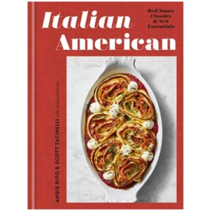 Italian American: Red Sauce Classics and New Essentials: A Cookbook