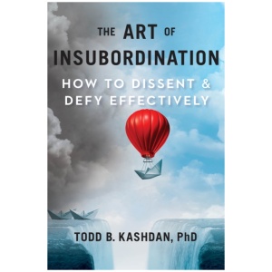 The Art of Insubordination: How to Dissent and Defy Effectively
