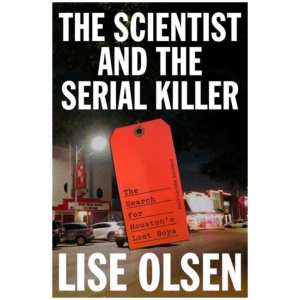 The Scientist and the Serial Killer: The Search for Houston's Lost Boys