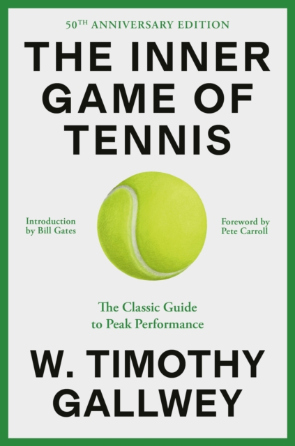 The Inner Game of Tennis (50th Anniversary Edition): The Classic Guide to Peak Performance