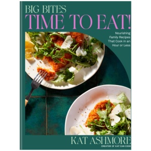 Big Bites: Time to Eat!: Nourishing Family Recipes That Cook in an Hour or Less; A Cookbook