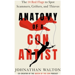 Anatomy of a Con Artist: The 14 Red Flags to Spot Scammers, Grifters, and Thieves
