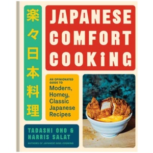 Japanese Comfort Cooking: An Opinionated Guide to Modern, Homey, Classic Japanese Recipes