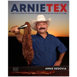ArnieTex: Over 100 Recipes for Mexican-American Cooking and Texas-Style BBQ
