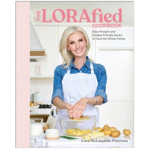 The LORAfied Cookbook: Easy Recipes and Budget-Friendly Hacks to Feed the Whole Family