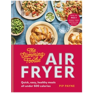 The Slimming Foodie Air Fryer: Quick, easy, healthy meals all under 600 calories