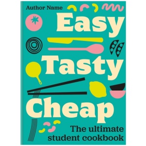 Easy, Tasty, Cheap: The ultimate student cookbook