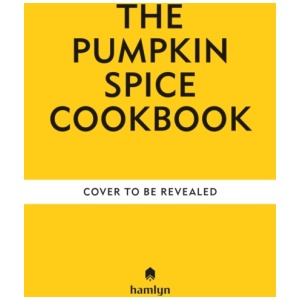 A Pumpkin Spice Cookbook: Recipes for irresistible treats with a hint of sugar and spice